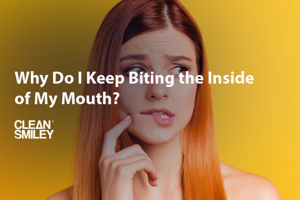 Why Do I Keep Biting the Inside of My Mouth