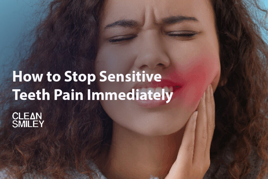 How to Stop Sensitive Teeth Pain Immediately